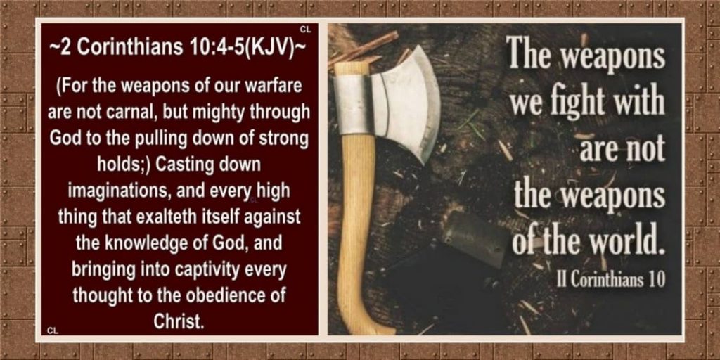 Image result for (For the weapons of our warfare are not carnal, but mighty through God to the pulling down of strong holds;)